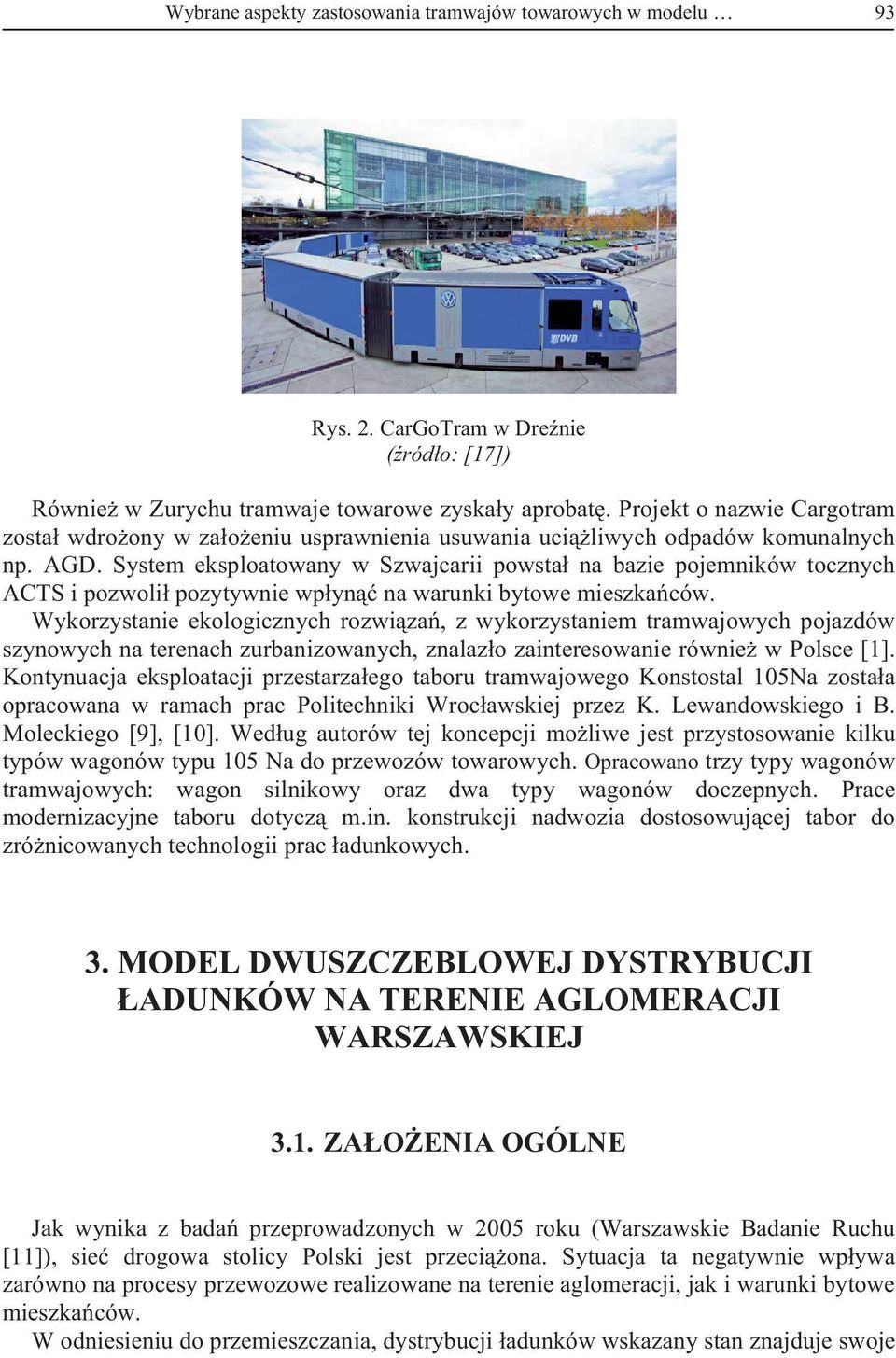 System eksploatowany w Szwajcarii powsta na bazie pojemników tocznych ACTS i pozwoli pozytywnie wpyn na warunki bytowe mieszkaców.