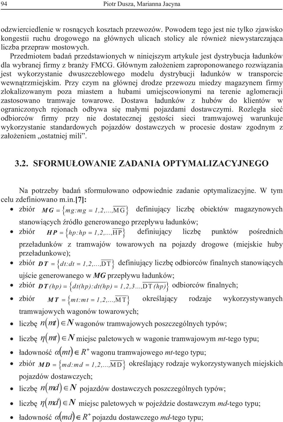Przedmiotem bada przedstawionych w niniejszym artykule jest dystrybucja adunków dla wybranej firmy z brany FMCG.