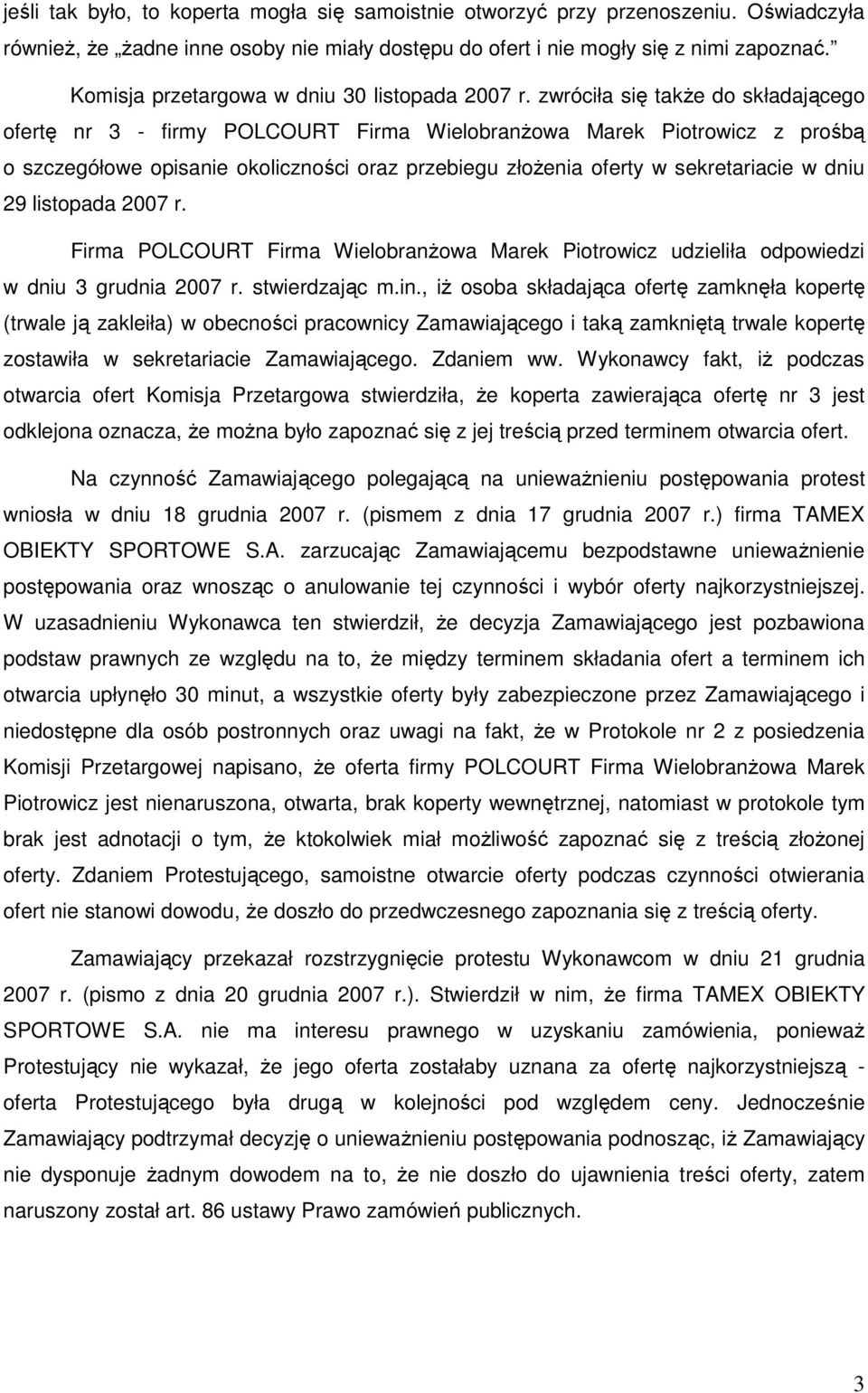 zwróciła się takŝe do składającego ofertę nr 3 - firmy POLCOURT Firma WielobranŜowa Marek Piotrowicz z prośbą o szczegółowe opisanie okoliczności oraz przebiegu złoŝenia oferty w sekretariacie w dniu