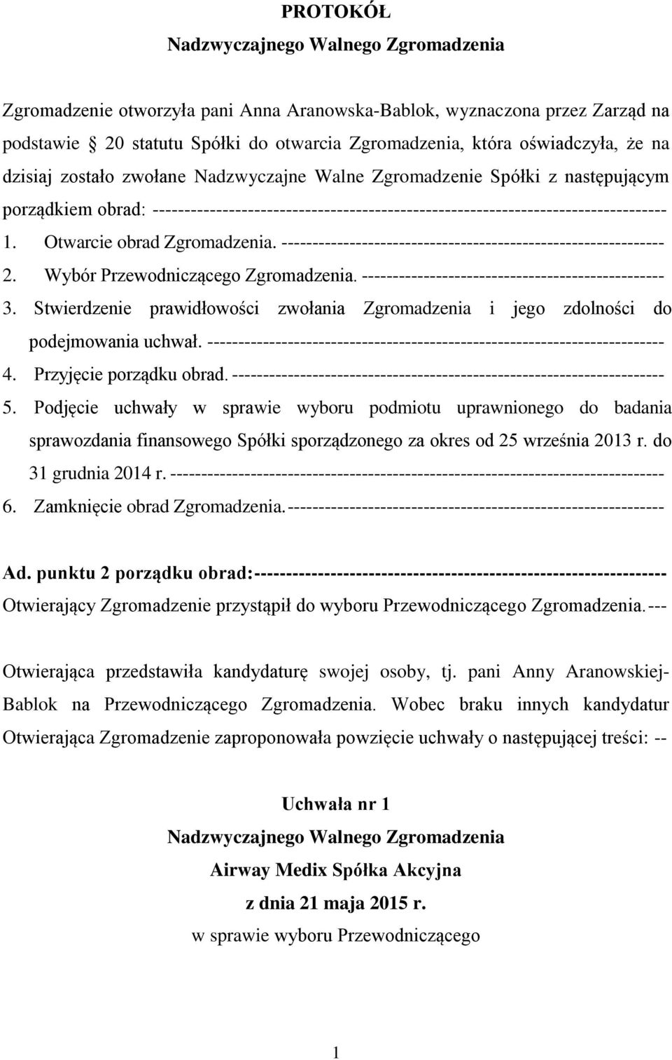 -------------------------------------------------------------- 2. Wybór Przewodniczącego Zgromadzenia. ------------------------------------------------- 3.