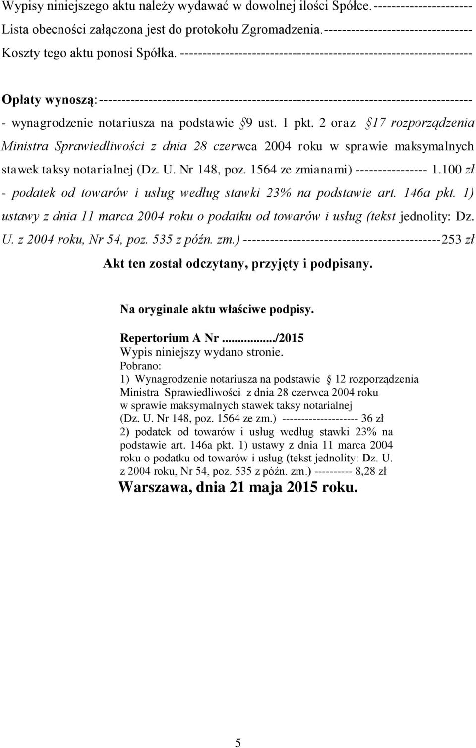 ----------------------------------------------------------------- Opłaty wynoszą: ----------------------------------------------------------------------------------- - wynagrodzenie notariusza na