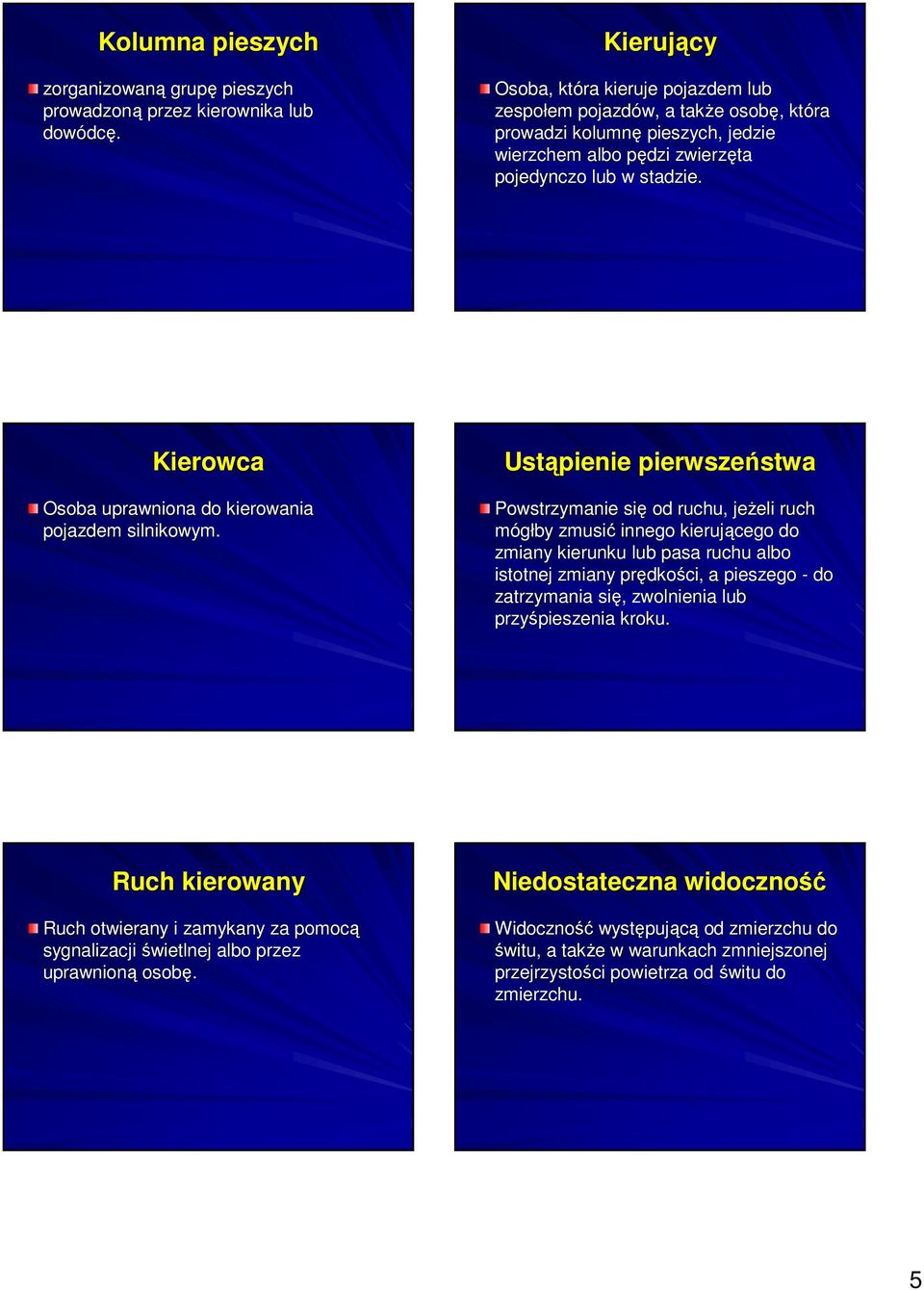 Kierowca Osoba uprawniona do kierowania pojazdem silnikowym.