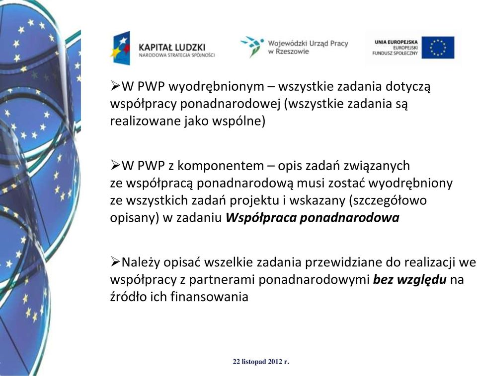 wszystkich zadao projektu i wskazany (szczegółowo opisany) w zadaniu Współpraca ponadnarodowa Należy opisad