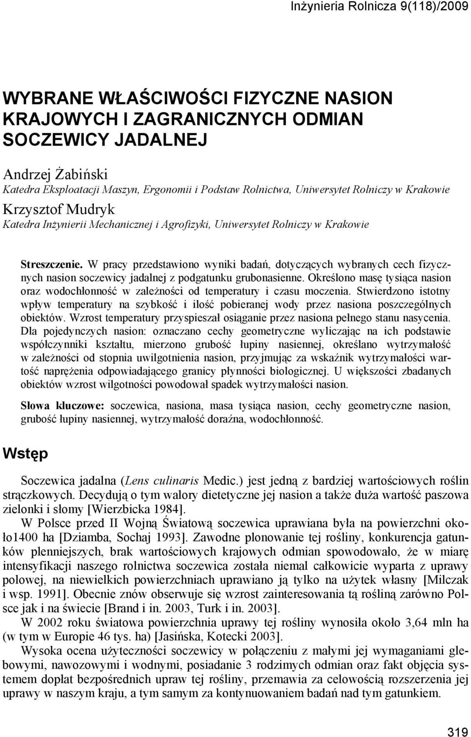 W pry przestwiono wyniki ń, otyząyh wyrnyh eh fizyznyh nsion sozewiy jlnej z pogtunku gruonsienne. Określono msę tysią nsion orz woohłonność w zleżnośi o tempertury i zsu mozeni.