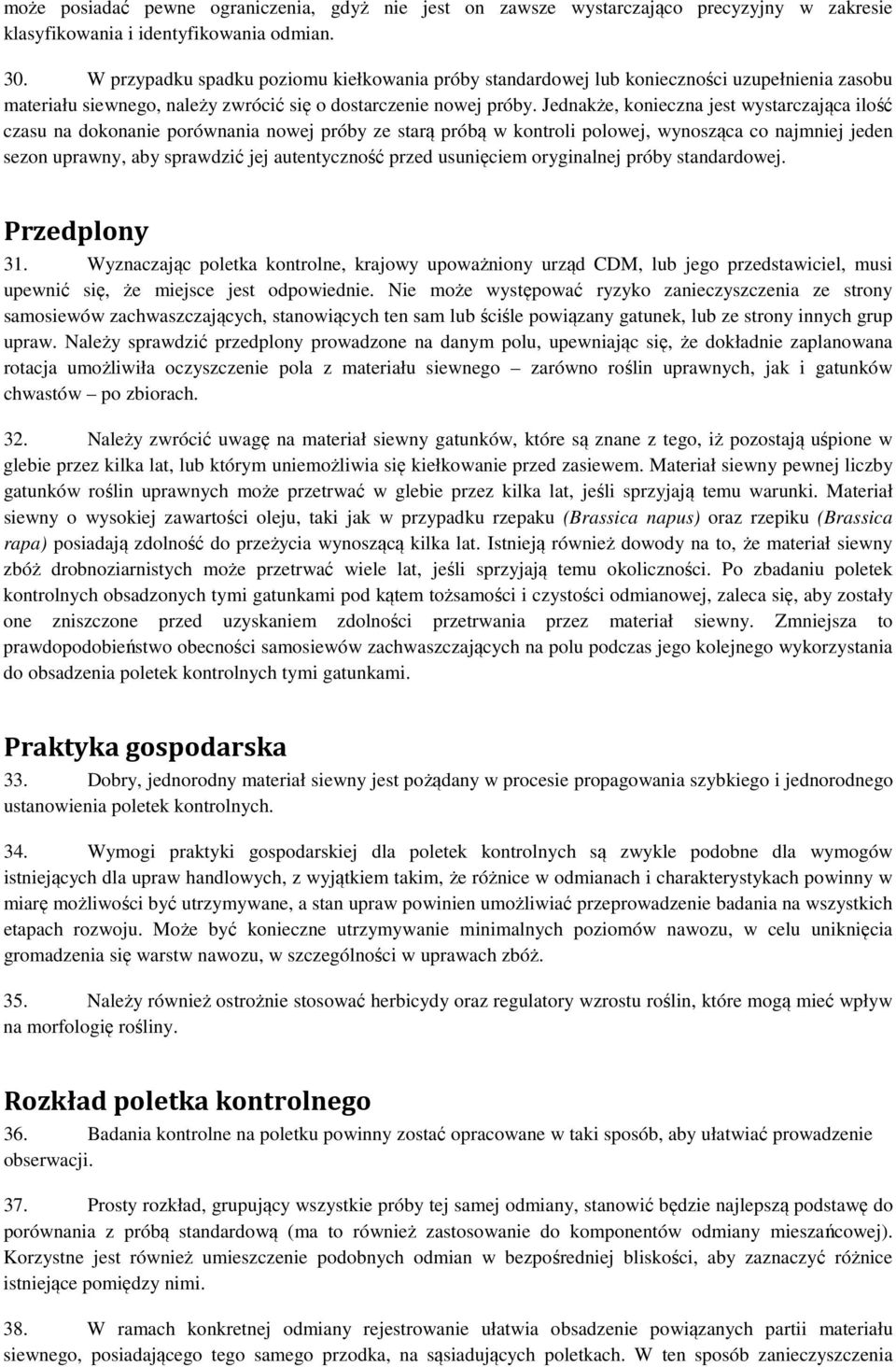 Jednakże, konieczna jest wystarczająca ilość czasu na dokonanie porównania nowej próby ze starą próbą w kontroli polowej, wynosząca co najmniej jeden sezon uprawny, aby sprawdzić jej autentyczność