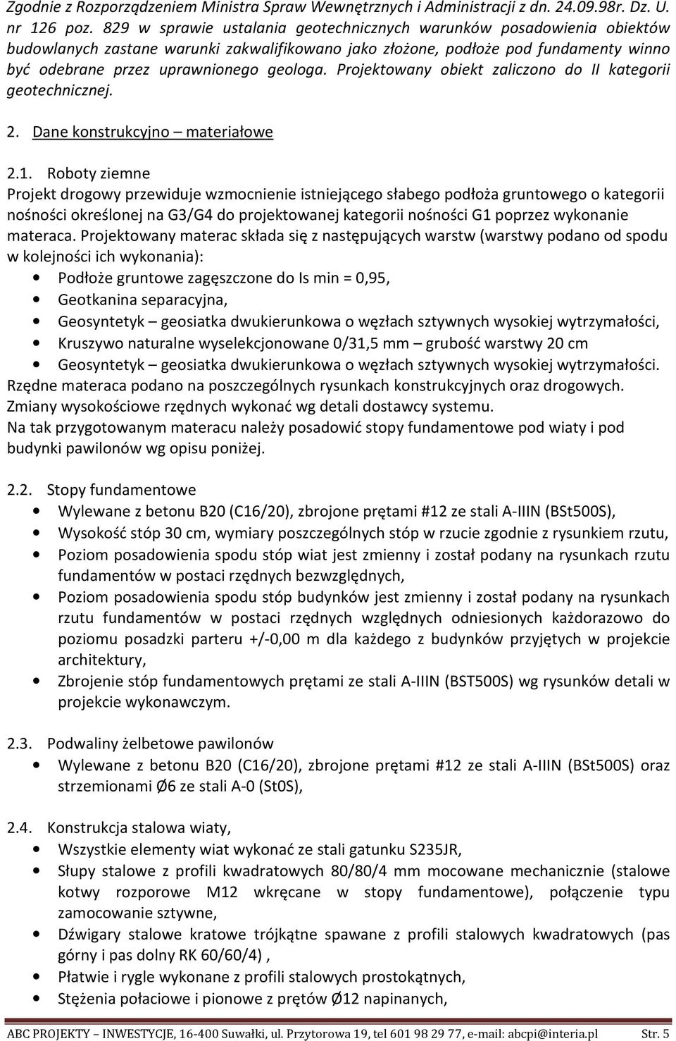 Projektowany obiekt zaliczono do II kategorii geotechnicznej. 2. Dane konstrukcyjno materiałowe 2.1.