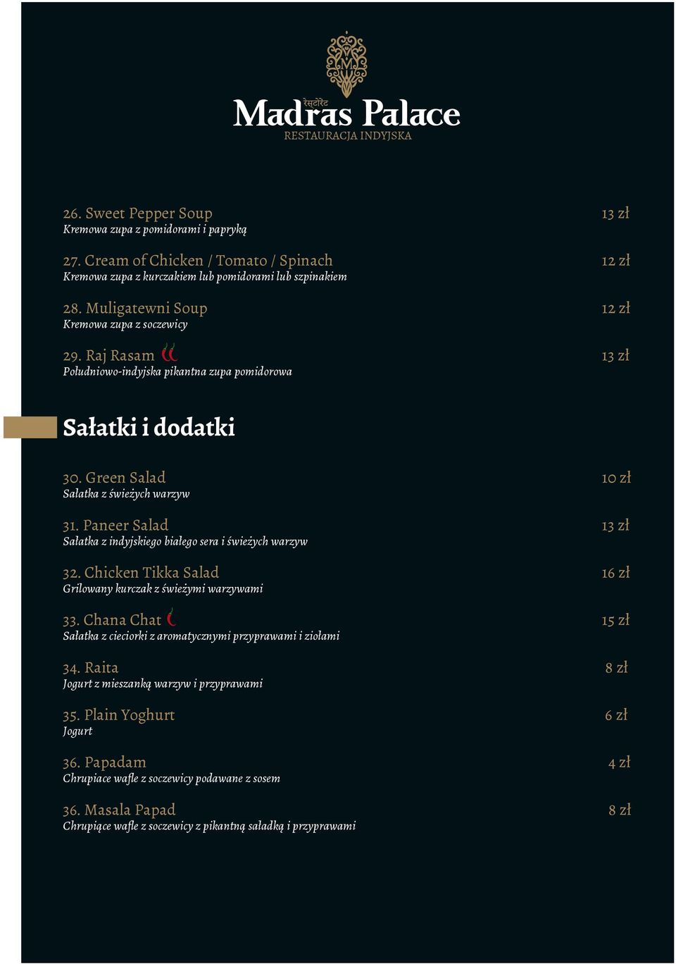 Paneer Salad 13 zł Sałatka z indyjskiego białego sera i świeżych warzyw 32. Chicken Tikka Salad 16 zł Grilowany kurczak z świeżymi warzywami 33.
