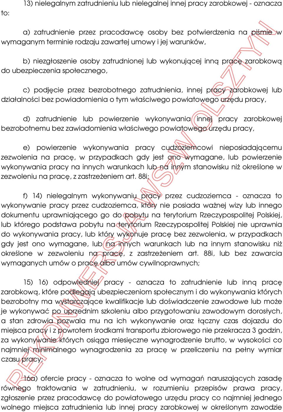 bez powiadomienia o tym właściwego powiatowego urzędu pracy, d) zatrudnienie lub powierzenie wykonywania innej pracy zarobkowej bezrobotnemu bez zawiadomienia właściwego powiatowego urzędu pracy, e)