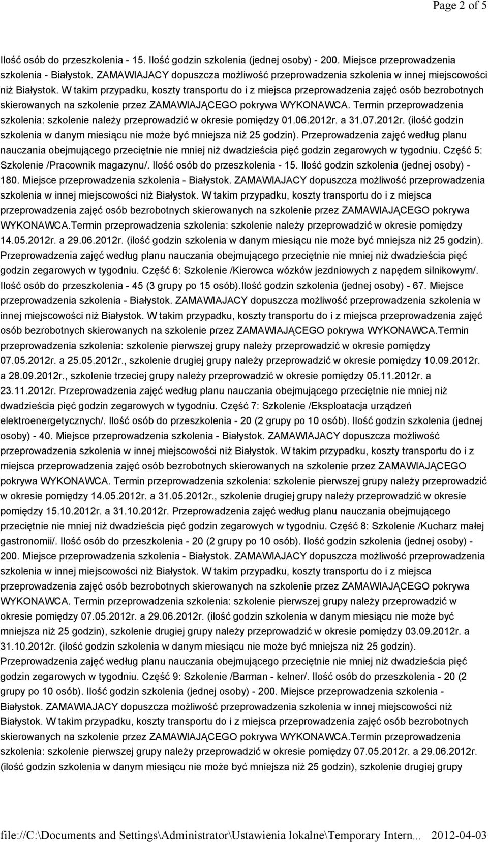 W takim przypadku, koszty transportu do i z miejsca przeprowadzenia zajęć osób bezrobotnych skierowanych na szkolenie przez ZAMAWIAJĄCEGO pokrywa WYKONAWCA.