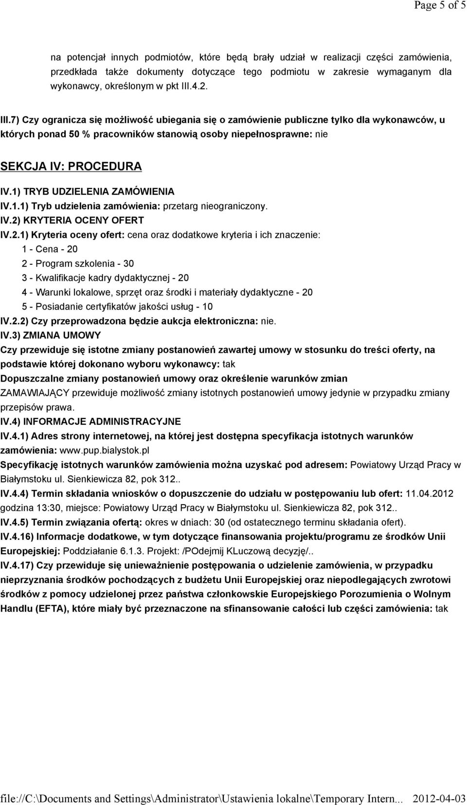 1) TRYB UDZIELENIA ZAMÓWIENIA IV.1.1) Tryb udzielenia zamówienia: przetarg nieograniczony. IV.2)