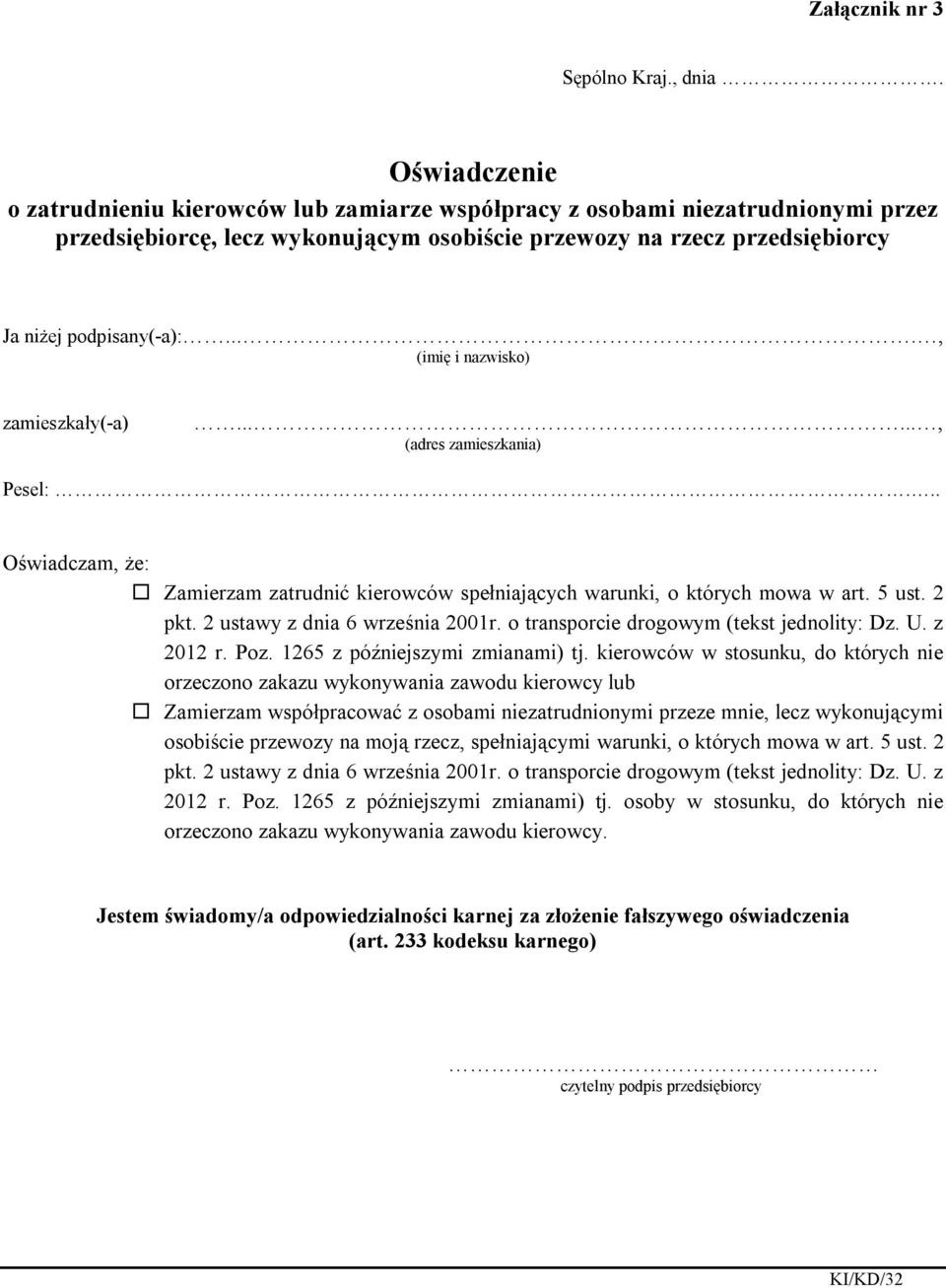 .. Oświadczam, że: Zamierzam zatrudnić kierowców spełniających warunki, o których mowa w art. 5 ust. 2 pkt. 2 ustawy z dnia 6 września 2001r. o transporcie drogowym (tekst jednolity: Dz. U. z 2012 r.