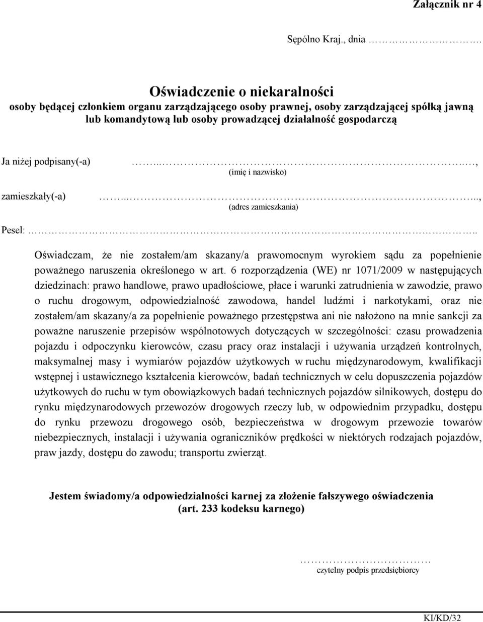 podpisany(-a).....,......, Pesel:.. Oświadczam, że nie zostałem/am skazany/a prawomocnym wyrokiem sądu za popełnienie poważnego naruszenia określonego w art.