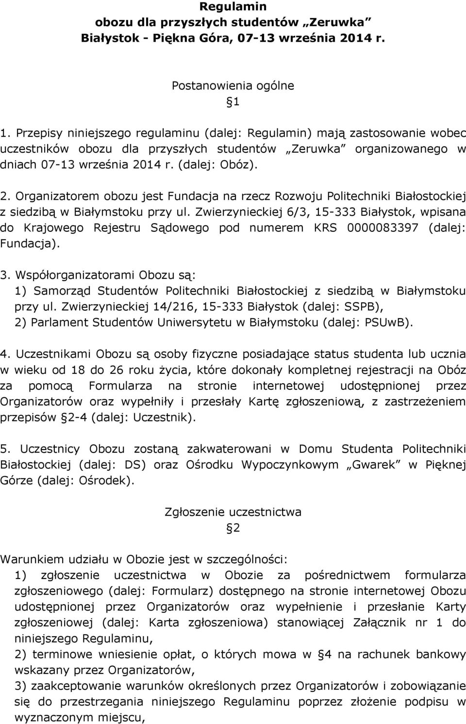 14 r. (dalej: Obóz). 2. Organizatorem obozu jest Fundacja na rzecz Rozwoju Politechniki Białostockiej z siedzibą w Białymstoku przy ul.