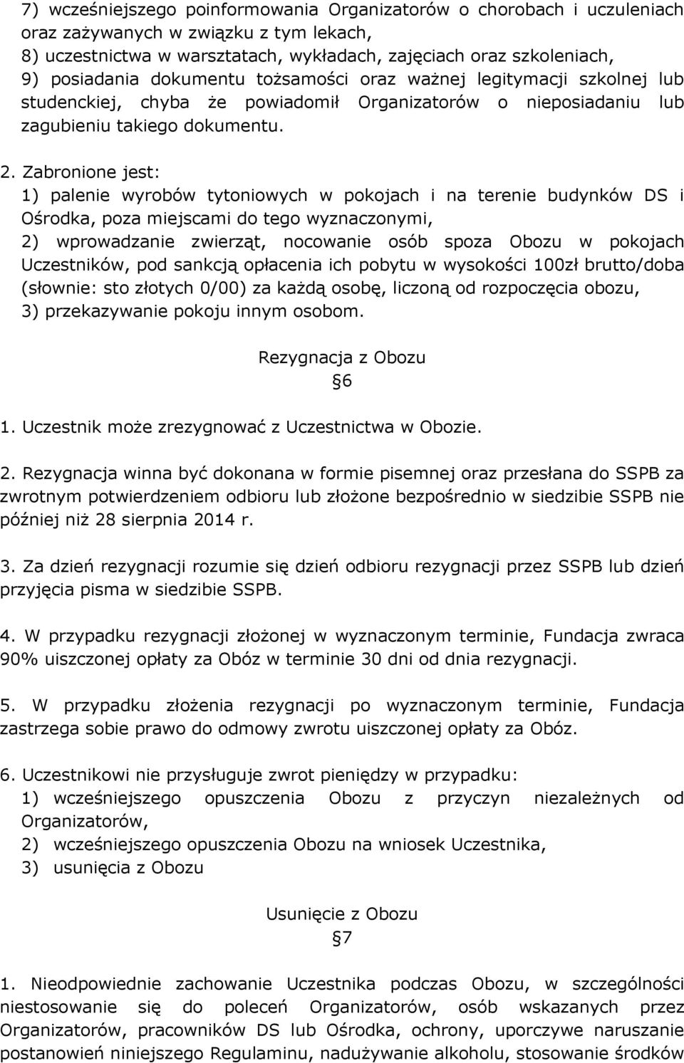 Zabronione jest: 1) palenie wyrobów tytoniowych w pokojach i na terenie budynków DS i Ośrodka, poza miejscami do tego wyznaczonymi, 2) wprowadzanie zwierząt, nocowanie osób spoza Obozu w pokojach