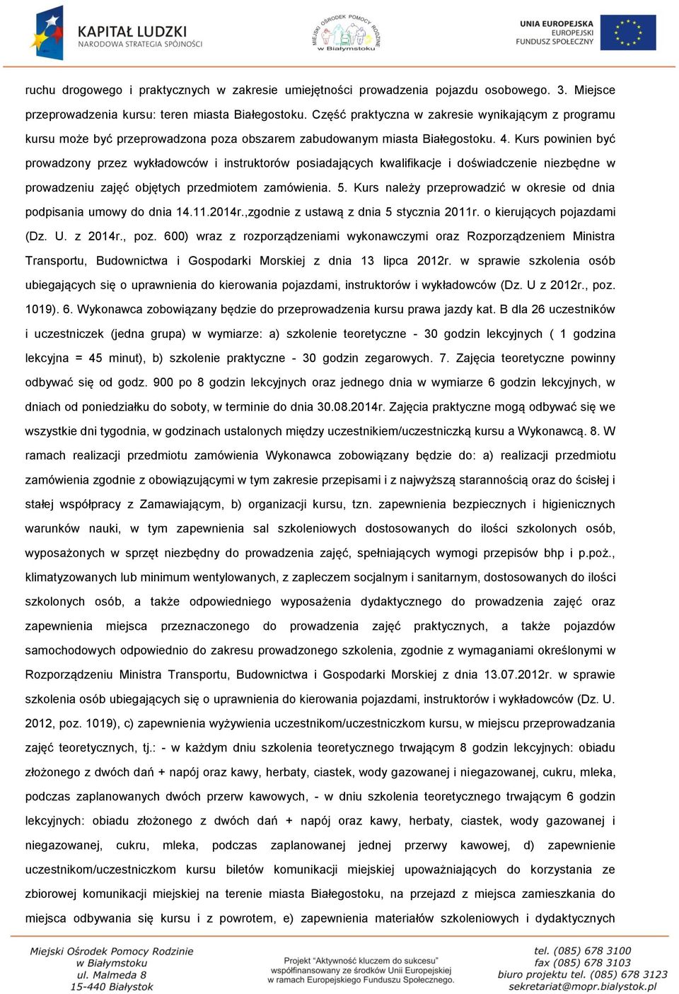 Kurs powinien być prowadzony przez wykładowców i instruktorów posiadających kwalifikacje i doświadczenie niezbędne w prowadzeniu zajęć objętych przedmiotem zamówienia. 5.