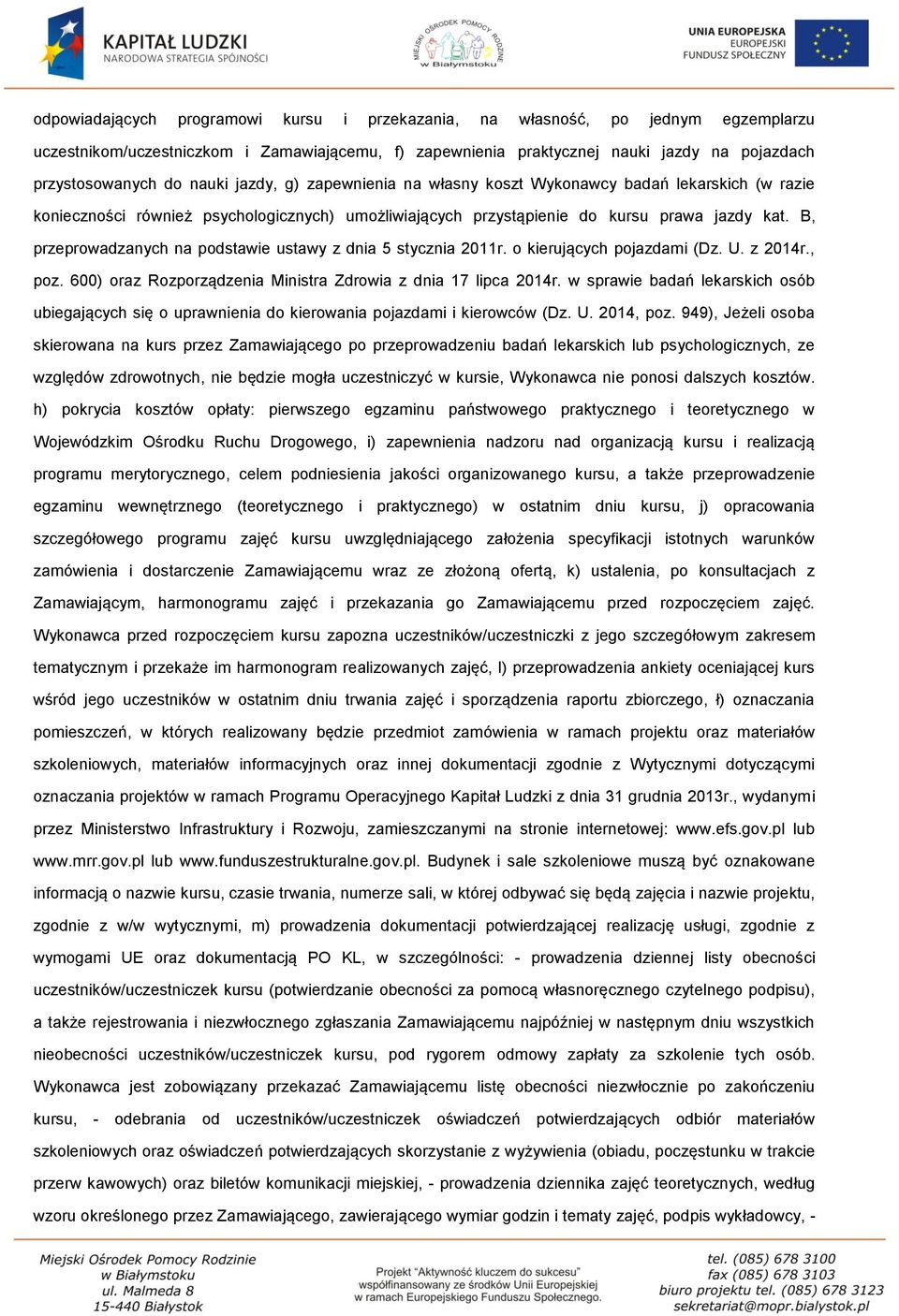 B, przeprowadzanych na podstawie ustawy z dnia 5 stycznia 2011r. o kierujących pojazdami (Dz. U. z 2014r., poz. 600) oraz Rozporządzenia Ministra Zdrowia z dnia 17 lipca 2014r.