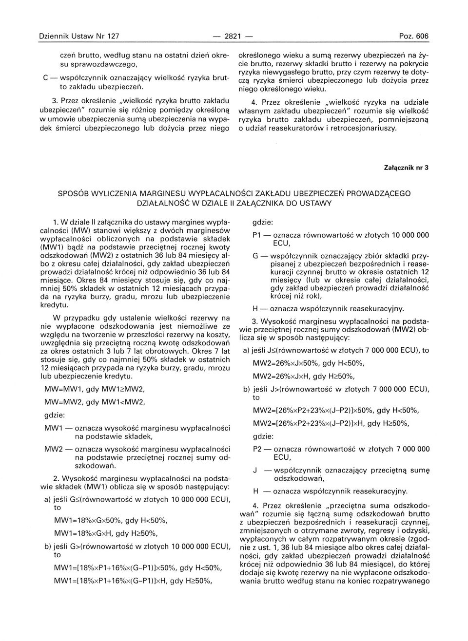 niego określonego wieku a sumą rezerwy ubezpieczeń na życie brutto, rezerwy składki brutto i rezerwy na pokrycie ryzyka n i ewygasłego brutto, przy czym rezerwy te dotyczą ryzyka śmierci