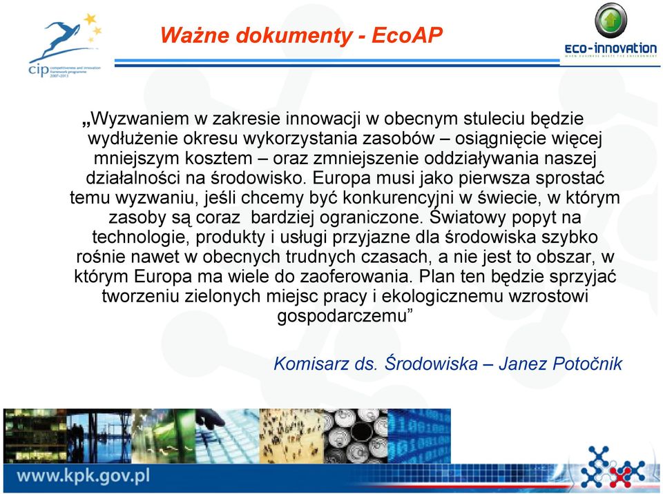 Europa musi jako pierwsza sprostać temu wyzwaniu, jeśli chcemy być konkurencyjni w świecie, w którym zasoby są coraz bardziej ograniczone.