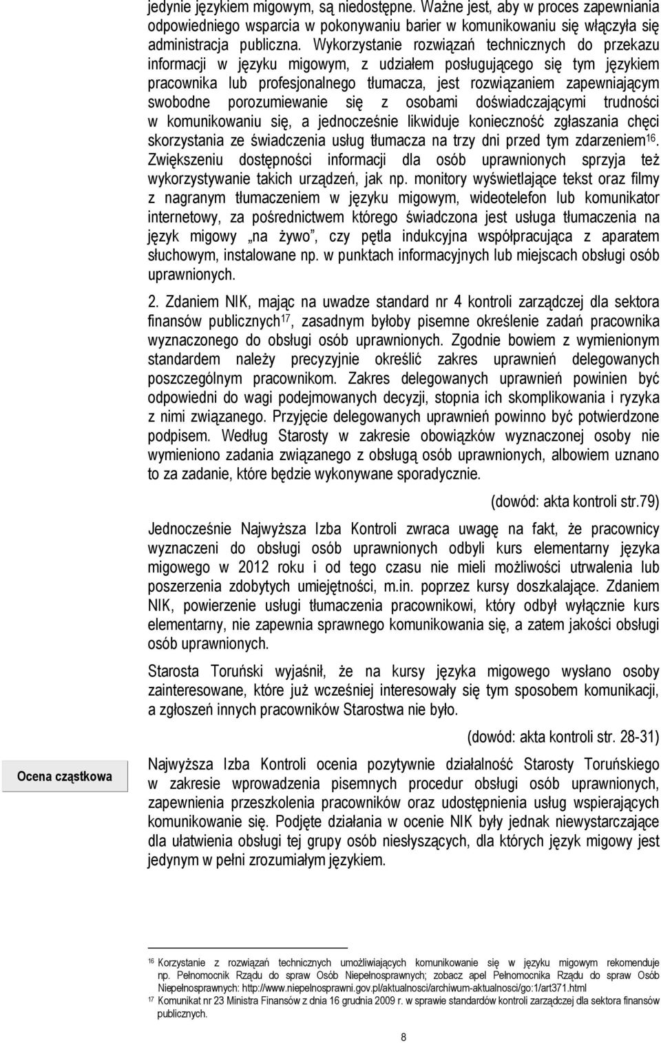 swobodne porozumiewanie się z osobami doświadczającymi trudności w komunikowaniu się, a jednocześnie likwiduje konieczność zgłaszania chęci skorzystania ze świadczenia usług tłumacza na trzy dni