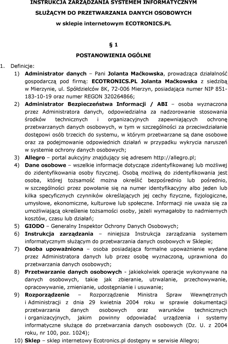 Spółdzielców 8K, 72-006 Mierzyn, posiadająca numer NIP 851-183-10-19 oraz numer REGON 320264866; 2) Administrator Bezpieczeństwa Informacji / ABI osoba wyznaczona przez Administratora danych,