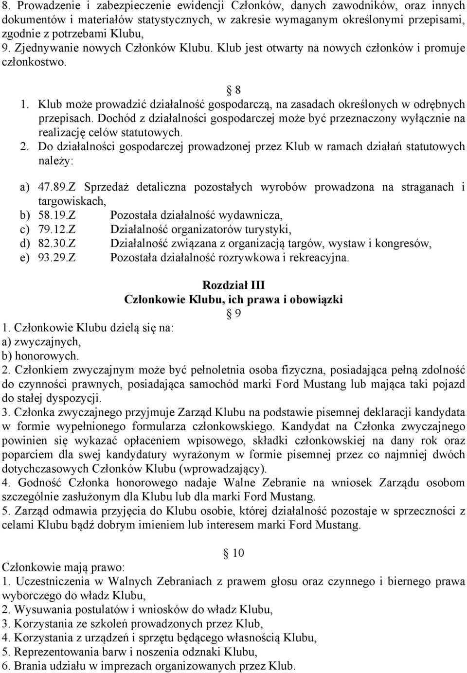 Dochód z działalności gospodarczej może być przeznaczony wyłącznie na realizację celów statutowych. 2. Do działalności gospodarczej prowadzonej przez Klub w ramach działań statutowych należy: a) 47.