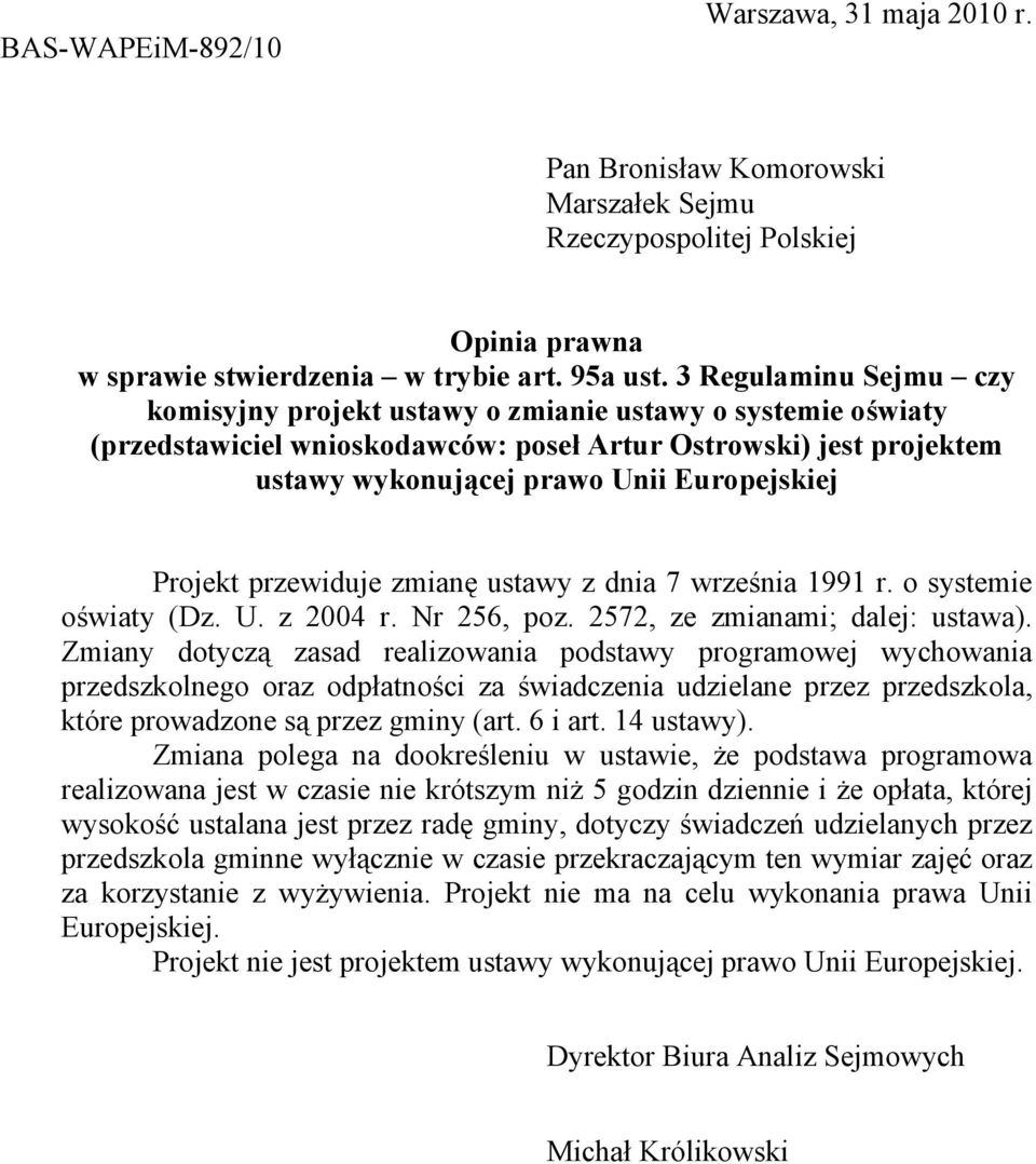 Projekt przewiduje zmianę ustawy z dnia 7 września 1991 r. o systemie oświaty (Dz. U. z 2004 r. Nr 256, poz. 2572, ze zmianami; dalej: ustawa).