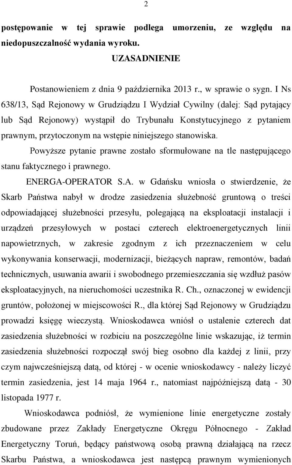 stanowiska. Powyższe pytanie prawne zostało sformułowane na tle następującego stanu faktycznego i prawnego. ENERGA-