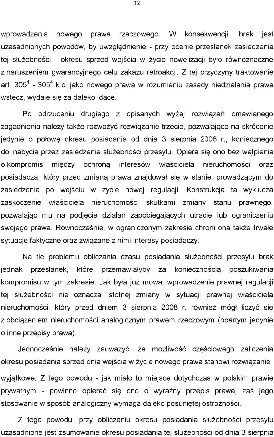 gwarancyjnego celu zakazu retroakcji. Z tej przyczyny traktowanie art. 305 1-305 4 k.c. jako nowego prawa w rozumieniu zasady niedziałania prawa wstecz, wydaje się za daleko idące.