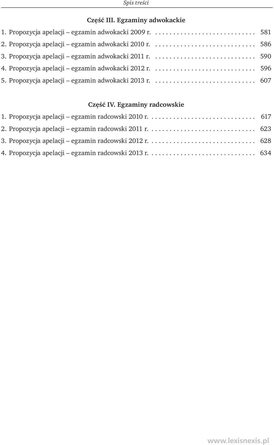 Propozycja apelacji egzamin adwokacki 2013 r............................. 607 Część IV. Egzaminy radcowskie 1. Propozycja apelacji egzamin radcowski 2010 r.............................. 617 2.