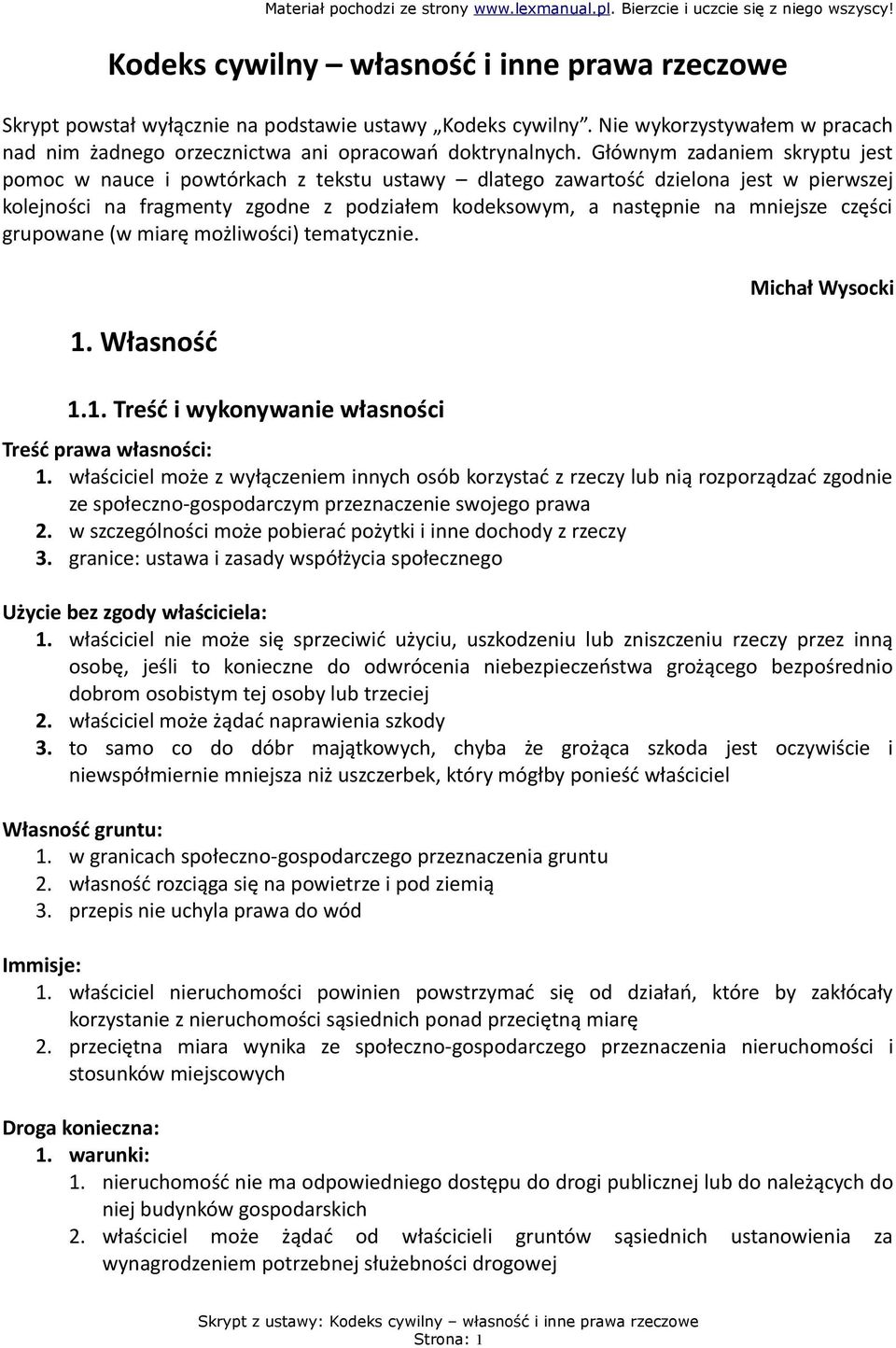 części grupowane (w miarę możliwości) tematycznie. 1. Własność 1.1. Treść i wykonywanie własności Michał Wysocki Treść prawa własności: 1.