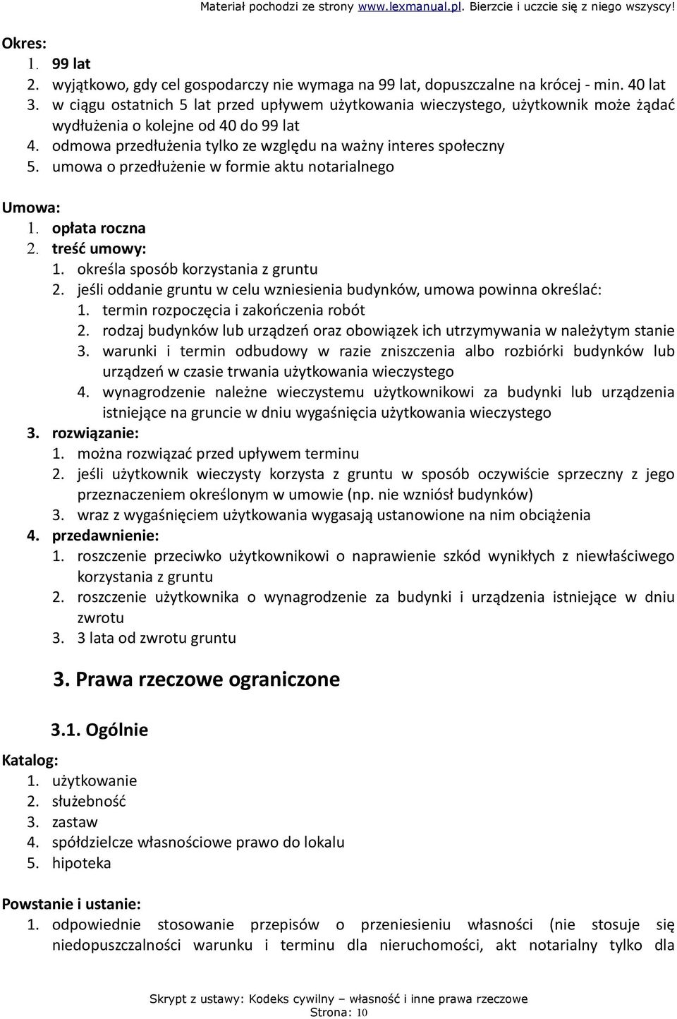 umowa o przedłużenie w formie aktu notarialnego Umowa: 1. opłata roczna 2. treść umowy: 1. określa sposób korzystania z gruntu 2.