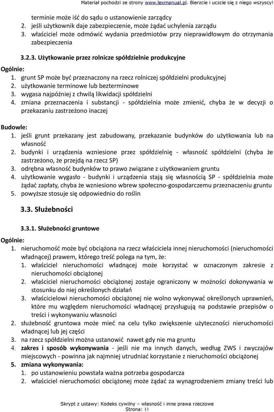 grunt SP może być przeznaczony na rzecz rolniczej spółdzielni produkcyjnej 2. użytkowanie terminowe lub bezterminowe 3. wygasa najpóźniej z chwilą likwidacji spółdzielni 4.