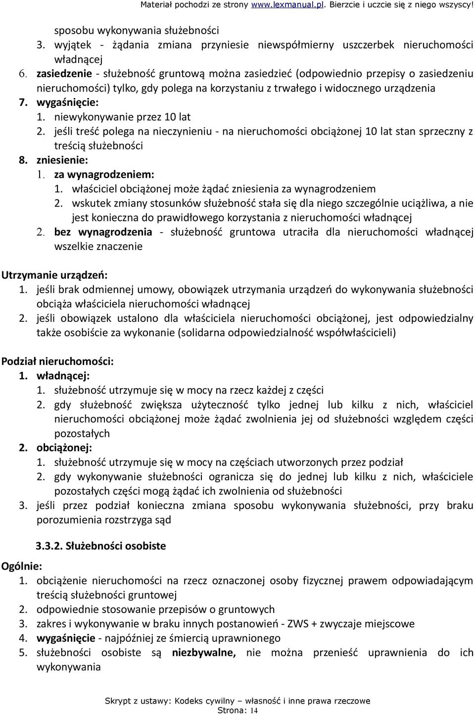 niewykonywanie przez 10 lat 2. jeśli treść polega na nieczynieniu - na nieruchomości obciążonej 10 lat stan sprzeczny z treścią służebności 8. zniesienie: 1. za wynagrodzeniem: 1.