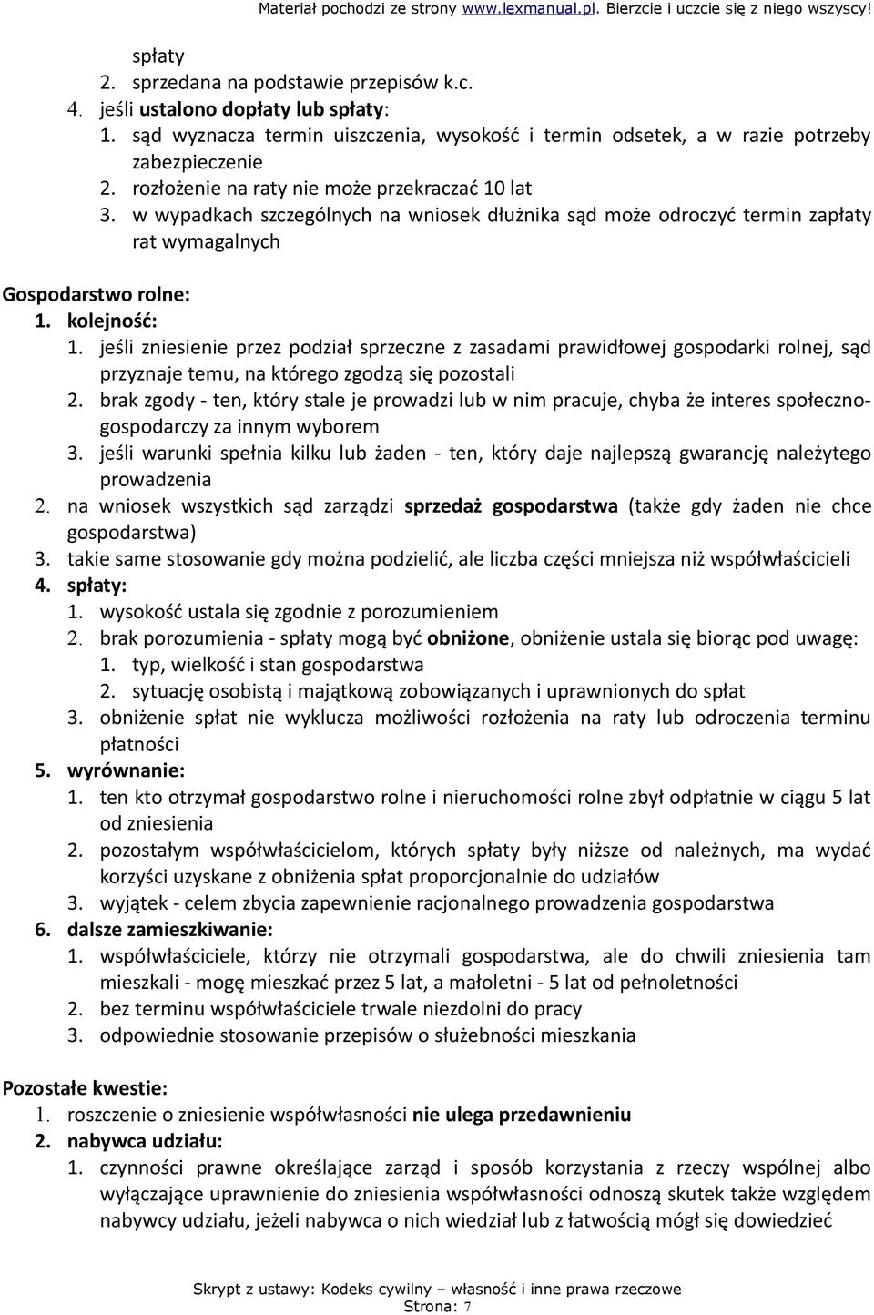 jeśli zniesienie przez podział sprzeczne z zasadami prawidłowej gospodarki rolnej, sąd przyznaje temu, na którego zgodzą się pozostali 2.