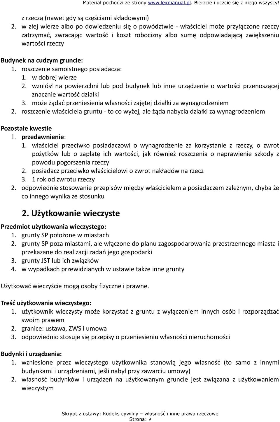 cudzym gruncie: 1. roszczenie samoistnego posiadacza: 1. w dobrej wierze 2. wzniósł na powierzchni lub pod budynek lub inne urządzenie o wartości przenoszącej znacznie wartość działki 3.