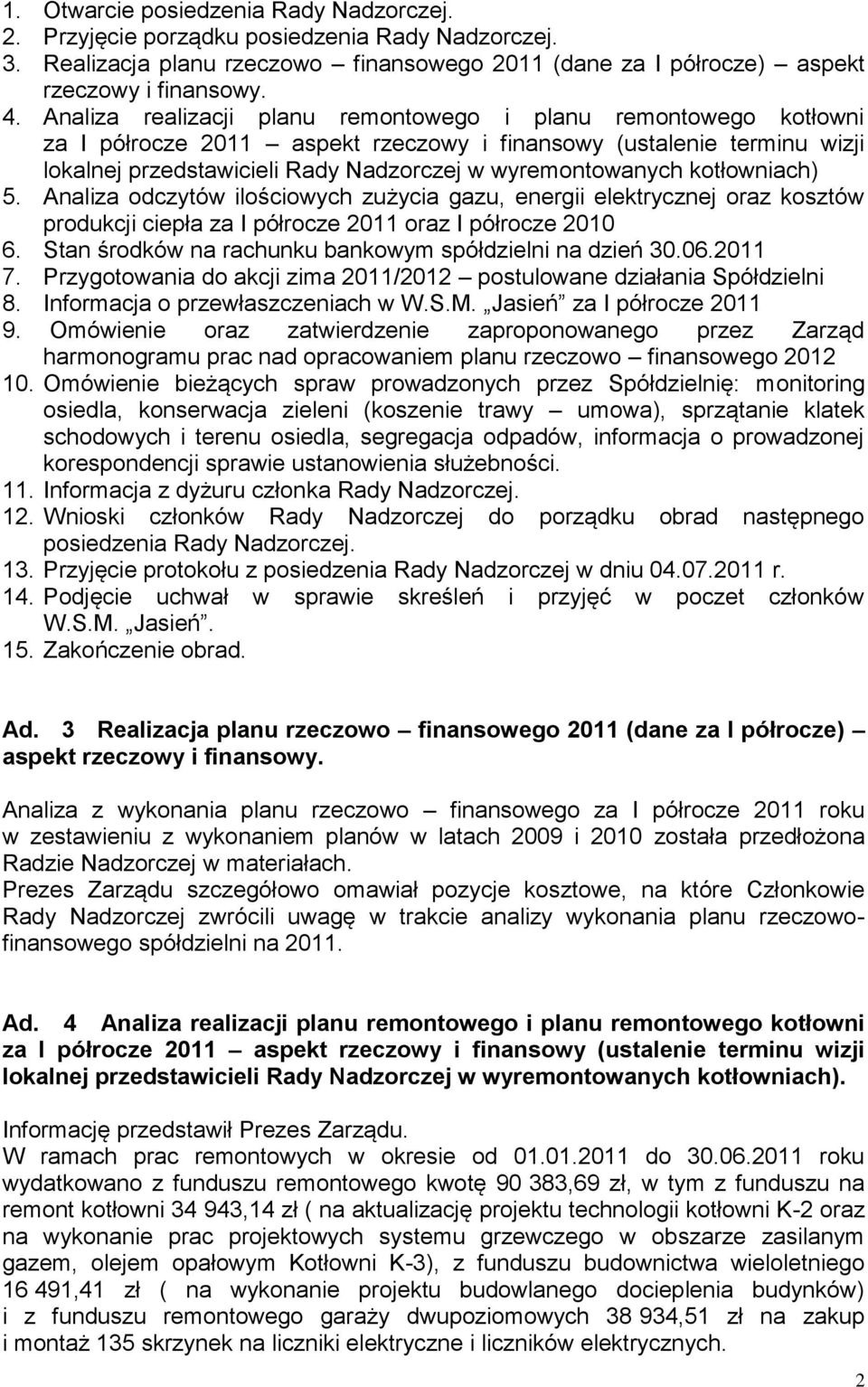 kotłowniach) 5. Analiza odczytów ilościowych zużycia gazu, energii elektrycznej oraz kosztów produkcji ciepła za I półrocze 2011 oraz I półrocze 2010 6.