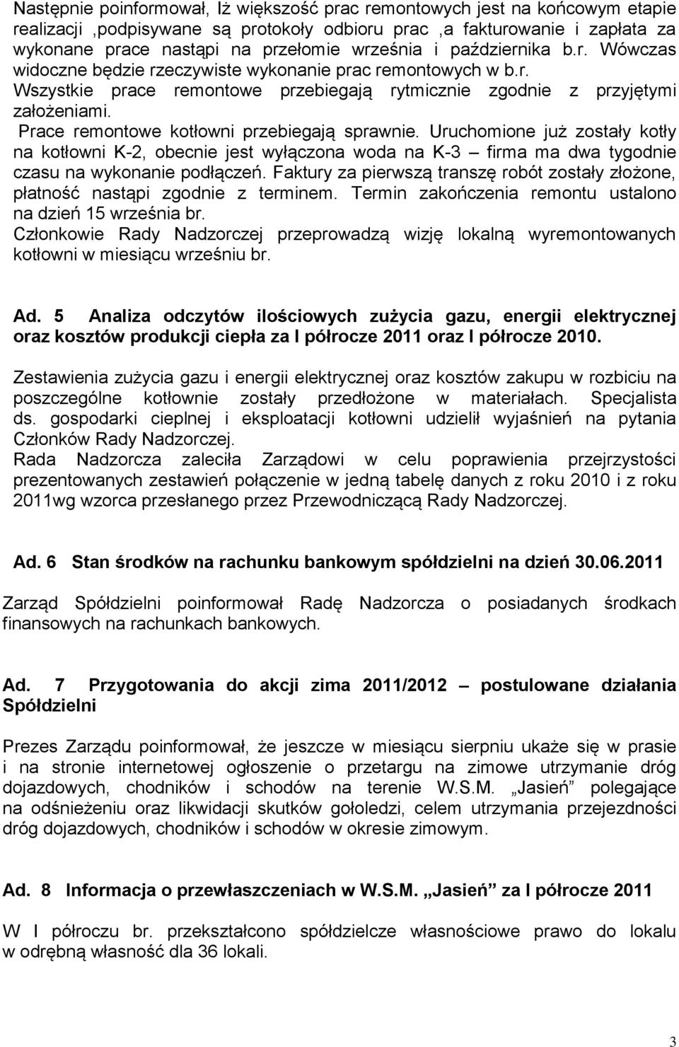 Prace remontowe kotłowni przebiegają sprawnie. Uruchomione już zostały kotły na kotłowni K-2, obecnie jest wyłączona woda na K-3 firma ma dwa tygodnie czasu na wykonanie podłączeń.