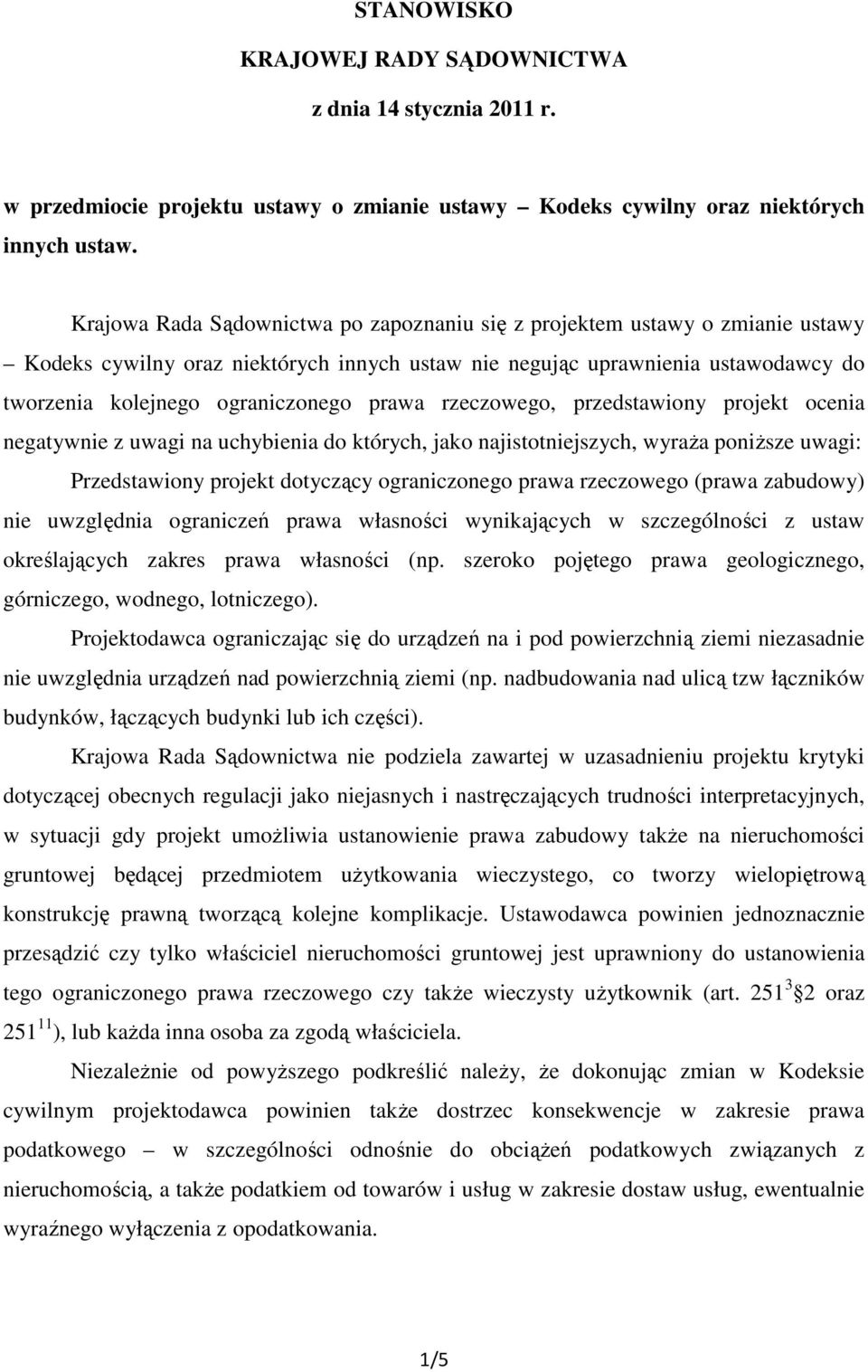 prawa rzeczowego, przedstawiony projekt ocenia negatywnie z uwagi na uchybienia do których, jako najistotniejszych, wyraża poniższe uwagi: Przedstawiony projekt dotyczący ograniczonego prawa