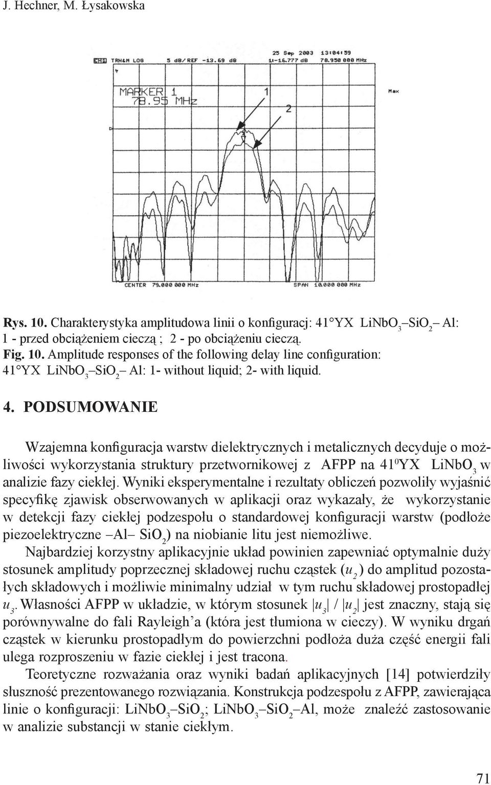 Wyniki eksperymentalne i rezultaty oblicze pozwoli y wyja ni specyþk zjawisk obserwowanych w aplikacji oraz wykaza y, e wykorzystanie w detekcji fazy ciek ej podzespo u o standardowej konþguracji