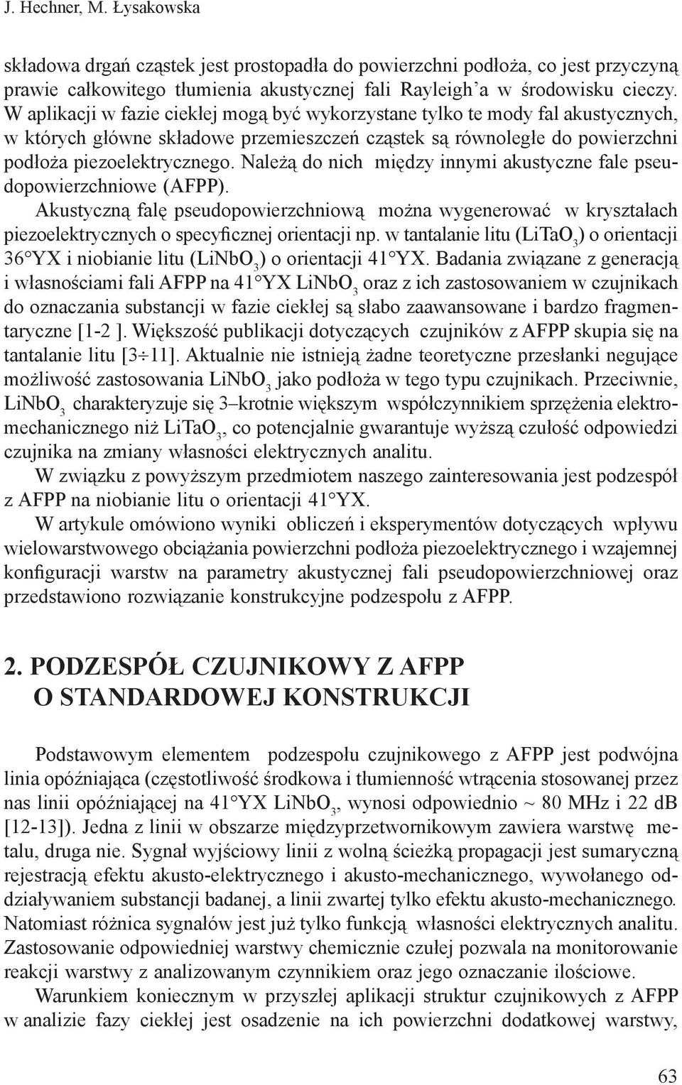 Nale do nich mi dzy innymi akustyczne fale pseudopowierzchniowe (AFPP). Akustyczn fal pseudopowierzchniow mo na wygenerowa w kryszta ach piezoelektrycznych o specyþcznej orientacji np.