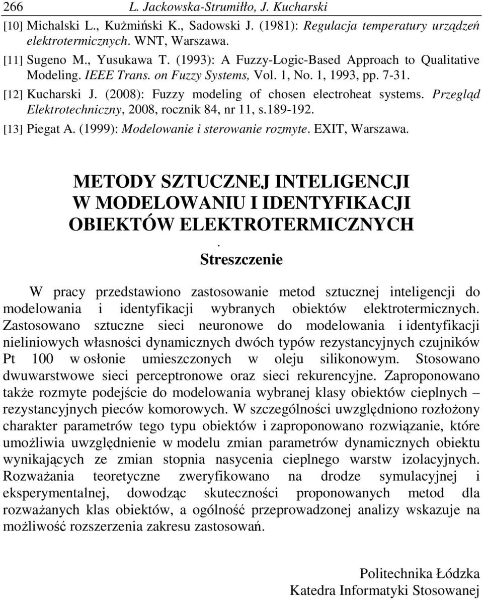 Przegld Eletrotechniczny, 28, roczni 84, nr, s.89-92. [3] Piegat A. (999): Modelowanie i sterowanie rozmyte. EXIT, Warszawa.