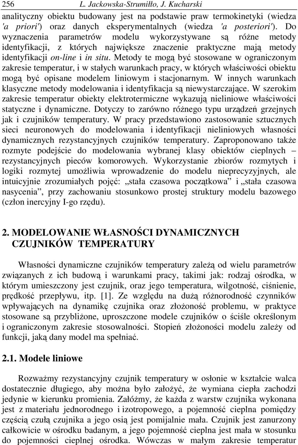 Metody te mog by stosowane w ograniczonym zaresie temperatur, i w stałych warunach pracy, w tórych właciwoci obietu mog by opisane modelem liniowym i stacjonarnym.
