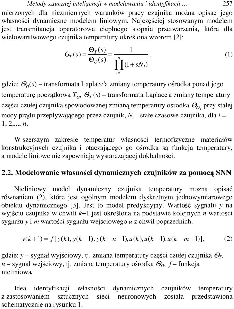) gdzie: Θ o (s) transformata Laplace'a zmiany temperatury oroda ponad jego i= temperatur pocztow T o, Θ Τ (s) transformata Laplace'a zmiany temperatury czci czułej czujnia spowodowanej zmian