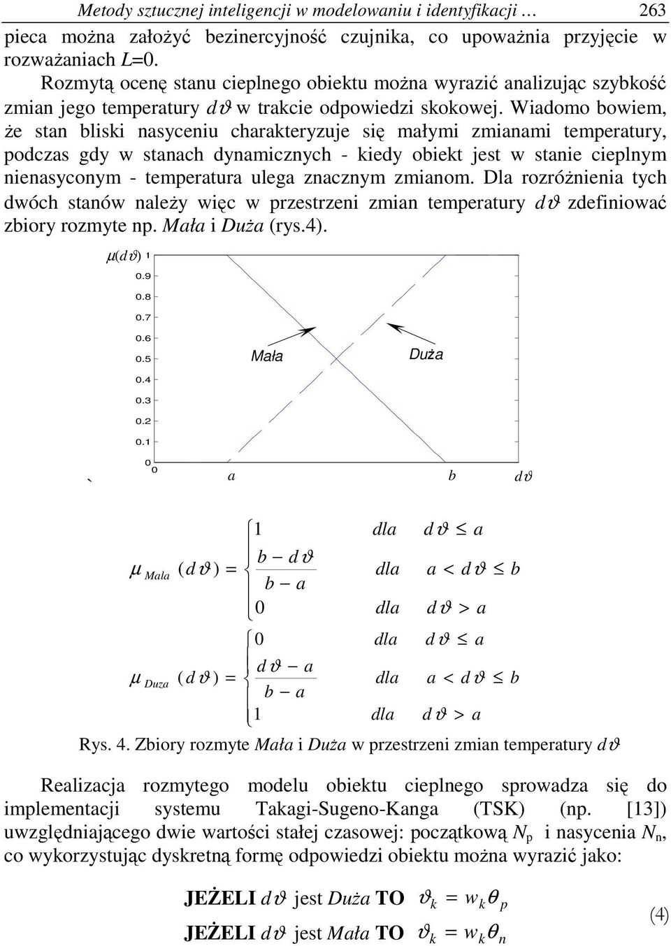 Wiadomo bowiem, e stan blisi nasyceniu charateryzuje si małymi zmianami temperatury, podczas gdy w stanach dynamicznych - iedy obiet jest w stanie cieplnym nienasyconym - temperatura ulega znacznym