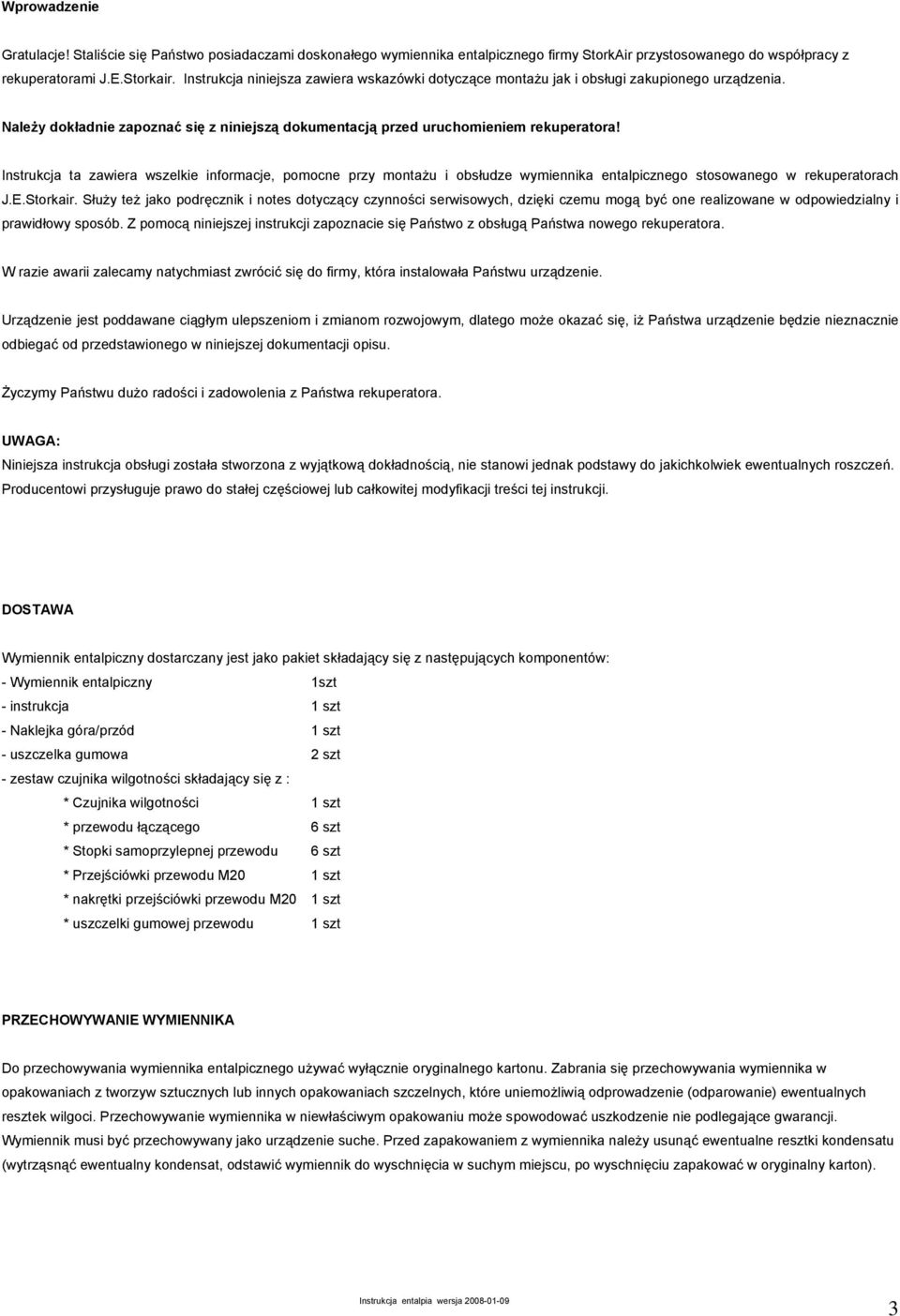 Instrukcja ta zawiera wszelkie informacje, pomocne przy montażu i obsłudze wymiennika entalpicznego stosowanego w rekuperatorach J.E.Storkair.