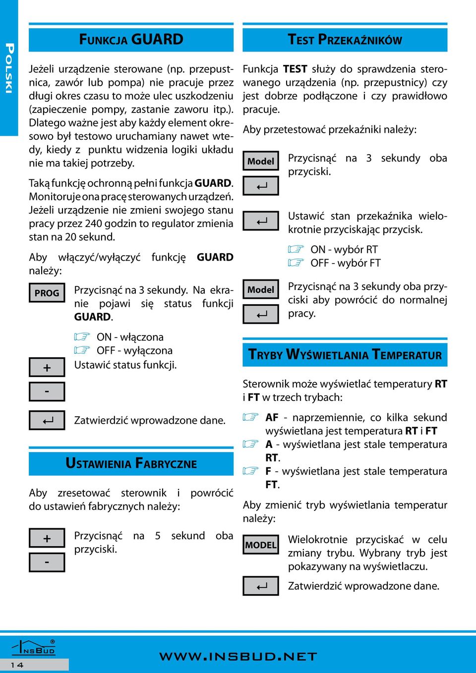 Dlatego ważne jest aby każdy element okresowo był testowo uruchamiany nawet wtedy, kiedy z punktu widzenia logiki układu nie ma takiej potrzeby. Taką funkcję ochronną pełni funkcja GUARD.