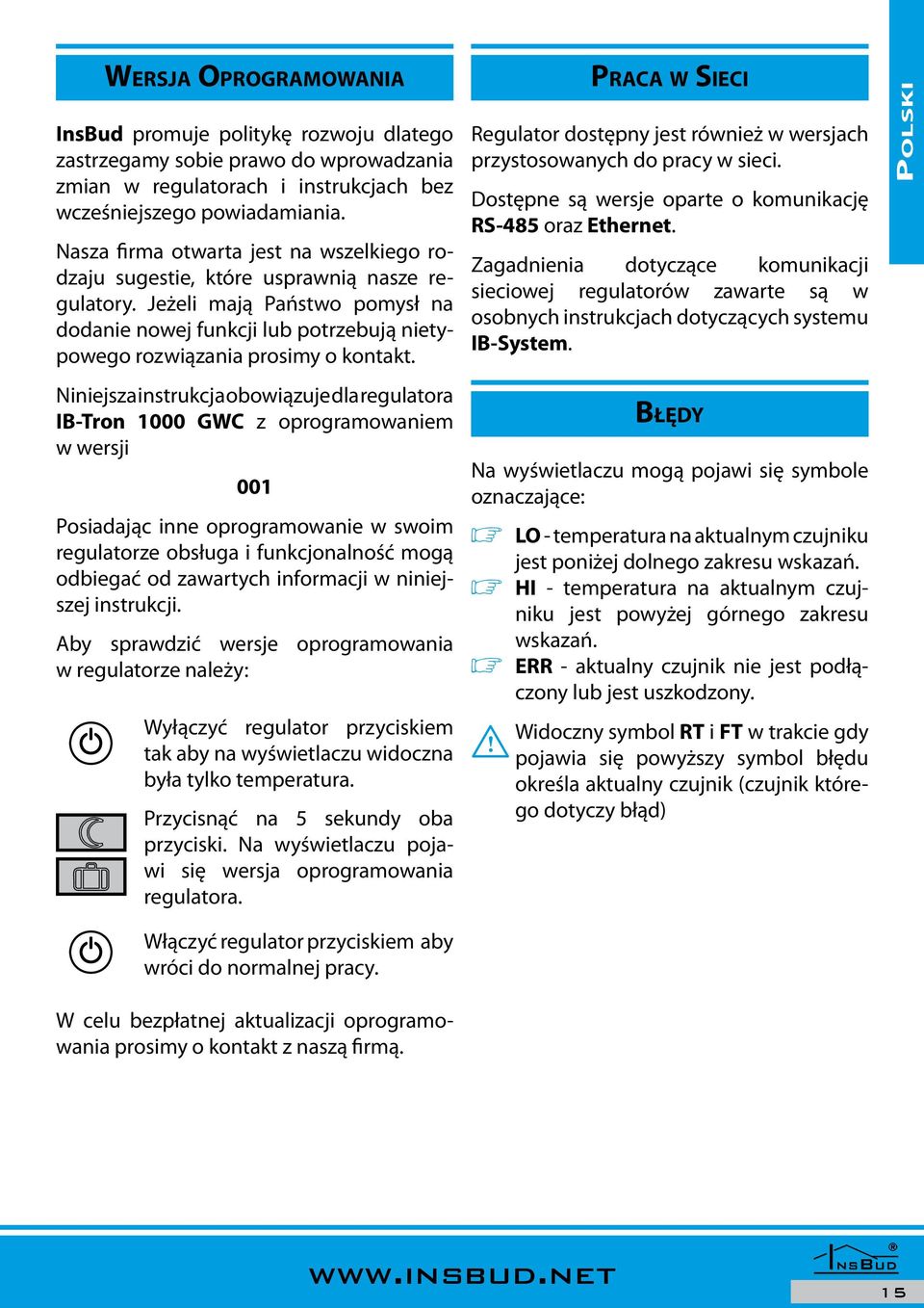 PRACA W SIECI Regulator dostępny jest również w wersjach przystosowanych do pracy w sieci. Dostępne są wersje oparte o komunikację RS45 oraz Ethernet.