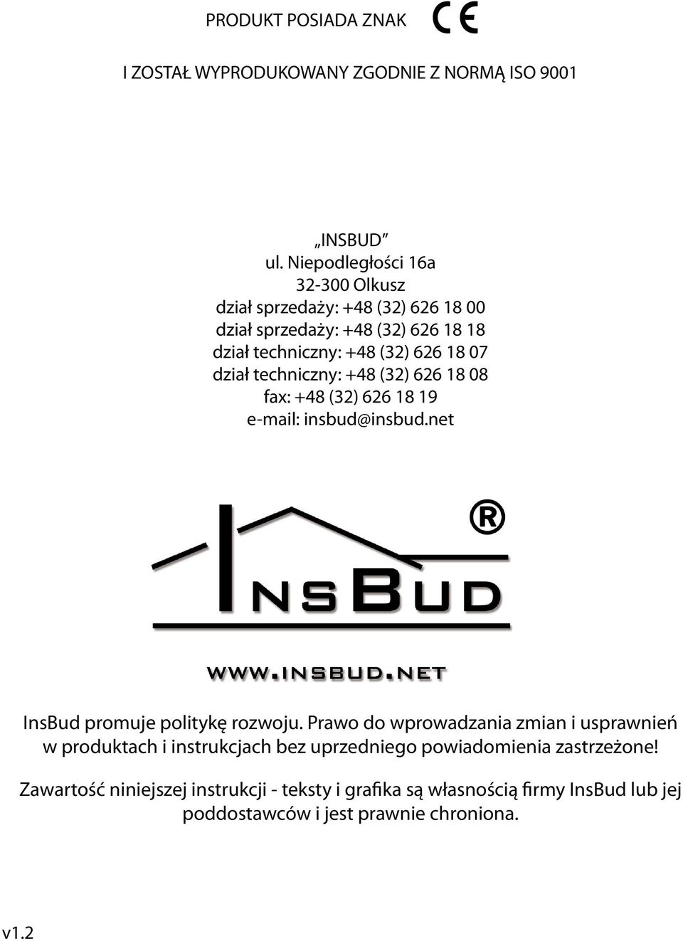 techniczny: 4 (32) 626 1 0 fax: 4 (32) 626 1 19 email: insbud@insbud.net InsBud promuje politykę rozwoju.