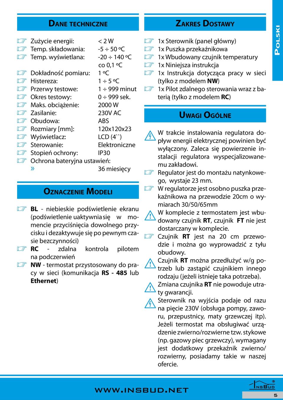 obciążenie: 2000 W ø Zasilanie: 230V AC ø Obudowa: ABS ø Rozmiary [mm]: 120x120x23 ø Wyświetlacz: LCD (4``) ø Sterowanie: Elektroniczne ø Stopień ochrony: IP30 ø Ochrona bateryjna ustawień:» 36