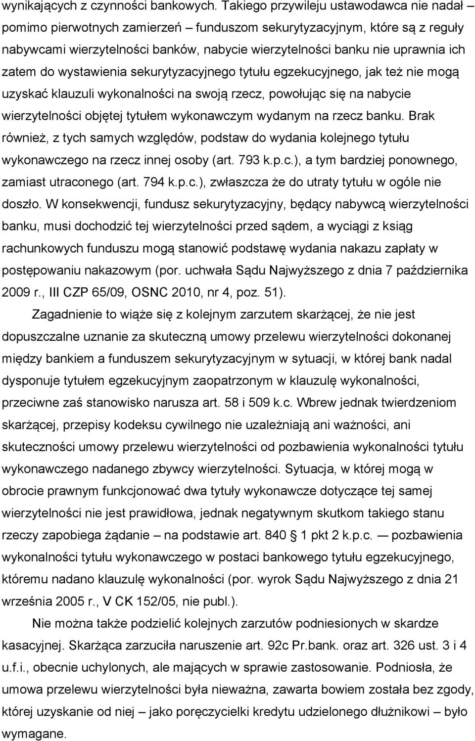 zatem do wystawienia sekurytyzacyjnego tytułu egzekucyjnego, jak też nie mogą uzyskać klauzuli wykonalności na swoją rzecz, powołując się na nabycie wierzytelności objętej tytułem wykonawczym wydanym